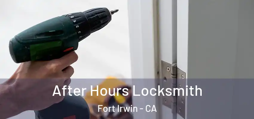  After Hours Locksmith Fort Irwin - CA