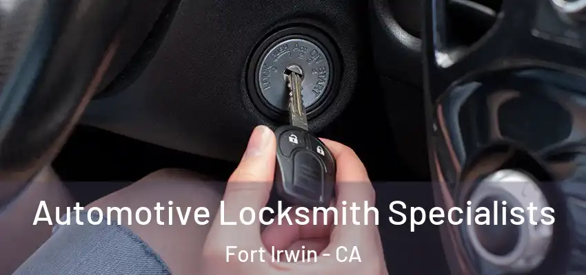  Automotive Locksmith Specialists Fort Irwin - CA