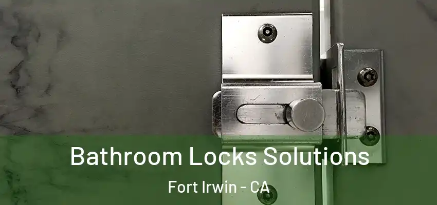  Bathroom Locks Solutions Fort Irwin - CA