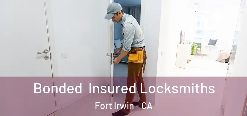 Bonded Insured Locksmiths Fort Irwin - CA