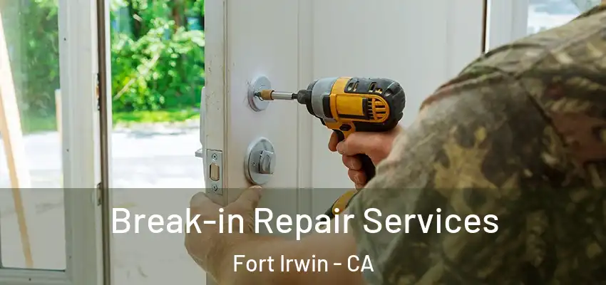 Break-in Repair Services Fort Irwin - CA