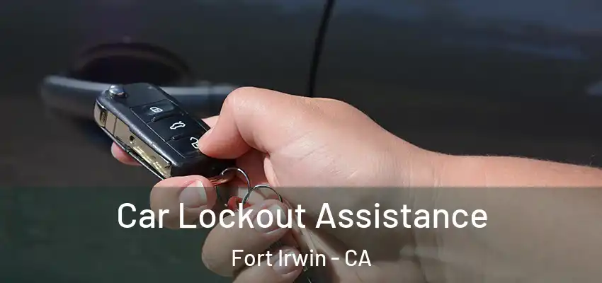  Car Lockout Assistance Fort Irwin - CA