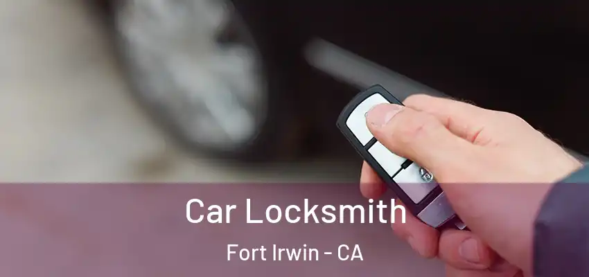  Car Locksmith Fort Irwin - CA