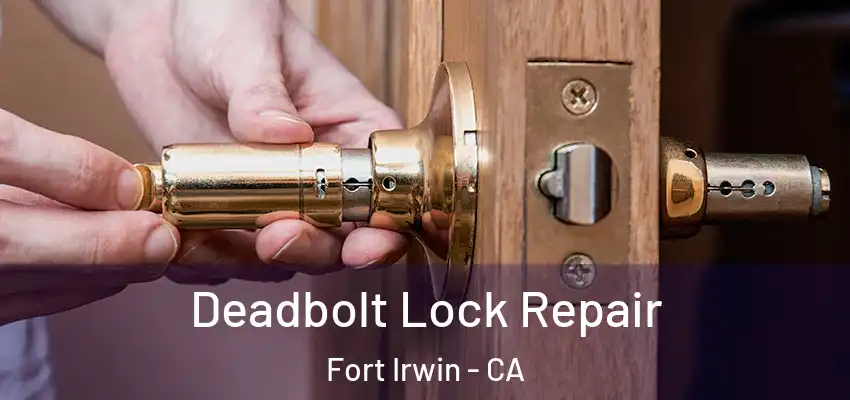 Deadbolt Lock Repair Fort Irwin - CA
