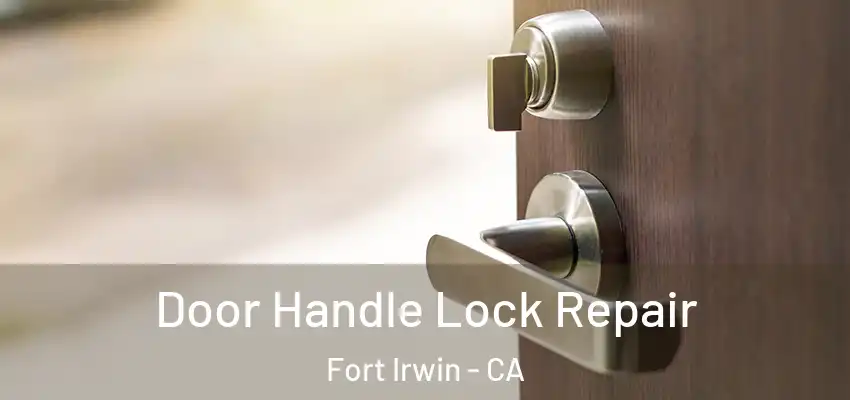  Door Handle Lock Repair Fort Irwin - CA