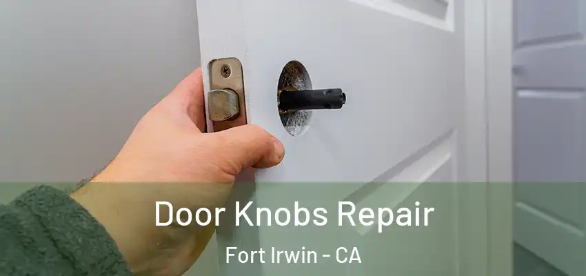 Door Knobs Repair Fort Irwin - CA