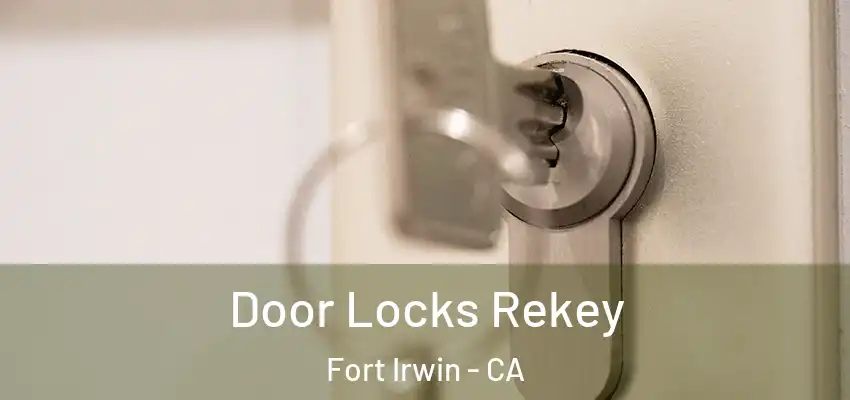  Door Locks Rekey Fort Irwin - CA
