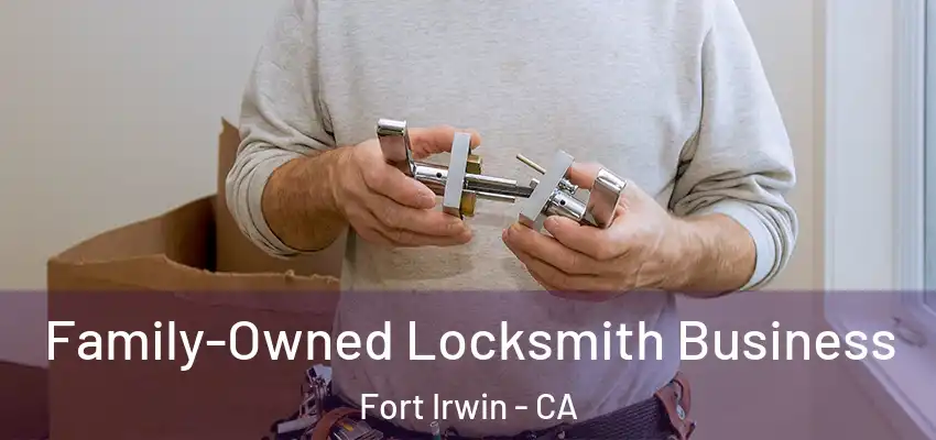  Family-Owned Locksmith Business Fort Irwin - CA
