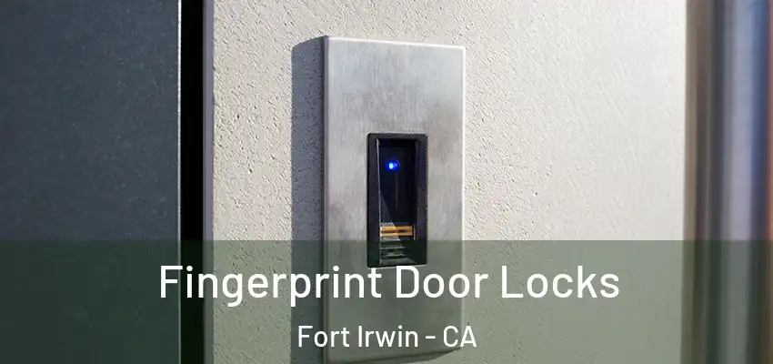 Fingerprint Door Locks Fort Irwin - CA