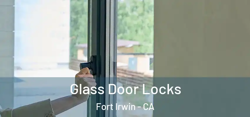 Glass Door Locks Fort Irwin - CA