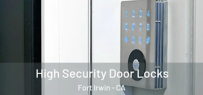  High Security Door Locks Fort Irwin - CA