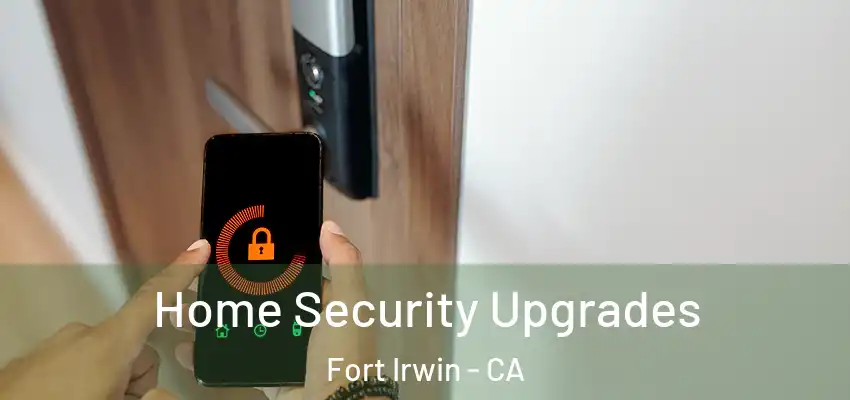  Home Security Upgrades Fort Irwin - CA