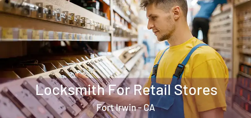  Locksmith For Retail Stores Fort Irwin - CA