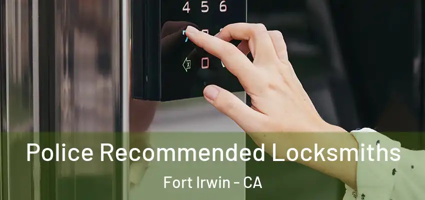  Police Recommended Locksmiths Fort Irwin - CA