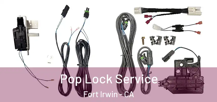 Pop Lock Service Fort Irwin - CA