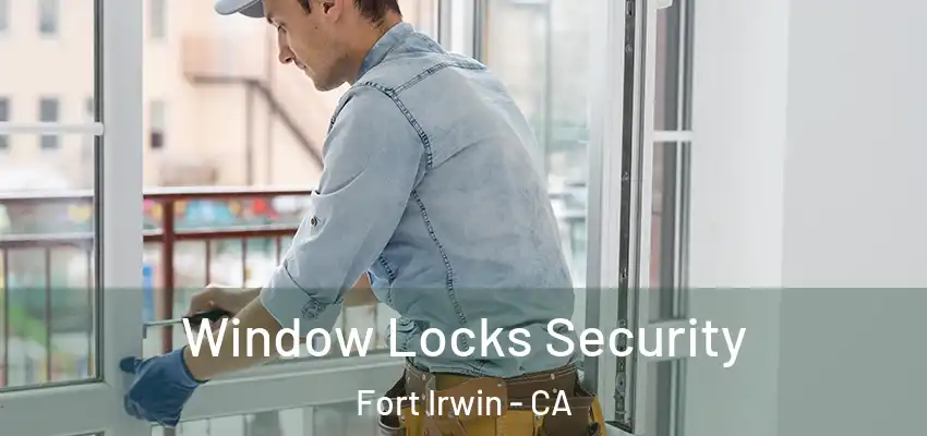 Window Locks Security Fort Irwin - CA